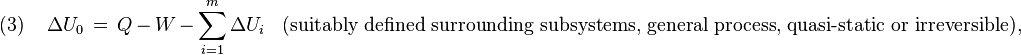 (3) \,\,\,\,\,\,\,\Delta U_0 \,=\,Q\, -\, W\, -\, \sum_{i=1}^m \Delta U_i \, \,\,\,\, \text {(suitably defined surrounding subsystems, general process, quasi-static or irreversible),}