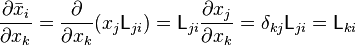 \frac{\partial\bar{x}_i}{\partial x_k}=\frac{\partial}{\partial x_k}(x_j \mathsf{L}_{ji})=\mathsf{L}_{ji}\frac{\partial x_j}{\partial x_k}= \delta_{kj}\mathsf{L}_{ji} = \mathsf{L}_{ki}