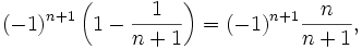 
(-1)^{n+1} \left( 1 - \frac{1}{n+1} \right) = (-1)^{n+1} \frac{n}{n+1},