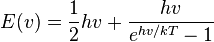 E(v) = \frac{1}{2}hv + \frac{hv}{e^{hv/kT} - 1}