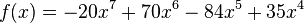 f(x) = -20x^7 + 70x^6 - 84x^5 + 35x^4