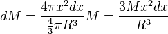 dM = \frac{4 \pi x^2 dx}{\frac{4}{3} \pi R^3} M = \frac{3Mx^2 dx}{R^3}