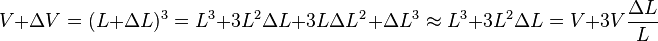 V+\Delta V=(L+\Delta L)^3 = L^3 + 3L^2\Delta L + 3L\Delta L^2 + \Delta L^3 \approx L^3 + 3L^2\Delta L = V + 3 V {\Delta L \over L}