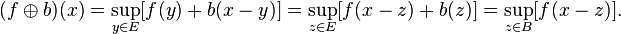 (f\oplus b)(x)=\sup_{y\in E}[f(y)+b(x-y)]=\sup_{z\in E}[f(x-z)+b(z)]=\sup_{z\in B}[f(x-z)].