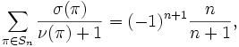 \sum_{\pi\in S_n} \frac{\sigma(\pi)}{\nu(\pi)+1} = 
(-1)^{n+1} \frac{n}{n+1},