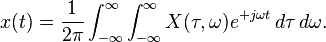  x(t)  = \frac{1}{2 \pi} \int_{-\infty}^{\infty} \int_{-\infty}^{\infty} X(\tau, \omega) e^{+j \omega t} \, d\tau \, d\omega. 