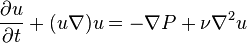  \frac{\partial u}{\partial t} + (u \nabla) u = - \nabla P + \nu \nabla^2 u 