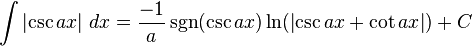 \int \left| \csc{ax} \right|\,dx = \frac{-1}{a}\sgn(\csc{ax}) \ln(\left| \csc{ax} + \cot{ax} \right|) + C 