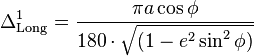 
\Delta^1_{\rm Long}=
\frac{\pi a\cos\phi}{180 \cdot \sqrt{(1 - e^2 \sin^2 \phi)}}\,
