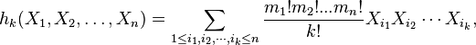  h_k (X_1, X_2, \dots,X_n) = \sum_{1 \leq i_1, i_2 , \cdots , i_k \leq n} 
\frac{m_1! m_2 !...m_n!}{k!} X_{i_1} X_{i_2} \cdots X_{i_k},