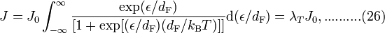  J=J_0 \int_{-\infty}^{\infty} \frac{\mathrm{exp}(\epsilon / d_{\mathrm{F}})}{[1 + \mathrm{exp} [(\epsilon/d_{\mathrm{F}})(d_{\mathrm{F}}/k_{\mathrm{B}} T)]]} \mathrm{d}(\epsilon/ d_{\mathrm{F}}) = \lambda_T J_0 ,..........(26)