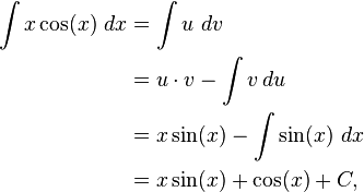 
\begin{align}
  \int x\cos(x)\ dx & = \int u\ dv \\
  & = u\cdot v - \int v \, du \\
  & = x\sin(x) - \int \sin(x)\ dx \\
  & = x\sin(x) + \cos(x) + C,
\end{align}
\!