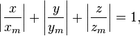 \left|\frac{x}{x_m}\right|+\left|\frac{y}{y_m}\right|+\left|\frac{z}{z_m}\right| = 1,