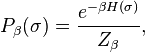 P_\beta(\sigma) ={e^{-\beta H(\sigma)} \over Z_\beta},