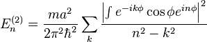 E_n^{(2)}=\frac{m a^2}{2 \pi^2 \hbar^2} \sum_k \frac{\left|\int e^{-i k \phi} \cos \phi  e^{i n \phi}\right|^2}{n^2-k^2}