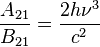 \frac{A_{21}}{B_{21}}=\frac{2h\nu^3}{c^2}