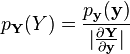 
p_{\mathbf{Y}}(Y)=\frac{p_{\mathbf{y}}(\mathbf{y})}{|\frac{\partial\mathbf{Y}}{\partial \mathbf{y}}|}
