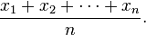 \frac{x_1 + x_2 + \cdots + x_n}{n}.