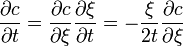 \frac{\partial c}{\partial t} = \frac{\partial c}{\partial \xi} \frac{\partial \xi}{\partial t} =  -\frac{\xi}{2 t} \frac{\partial c}{\partial \xi}