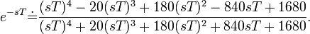 e^{-sT}\dot{=}\frac{(sT)^{4}-20(sT)^{3}+180(sT)^{2}-840sT+1680}{(sT)^{4}+20(sT)^{3}+180(sT)^{2}+840sT+1680}.