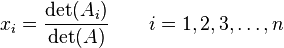  x_i = \frac{\det(A_i)}{\det(A)} \qquad i = 1, 2, 3, \ldots, n \, 