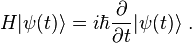  H |\psi(t)\rang = i\hbar \frac{\partial}{\partial t} |\psi(t)\rang ~.