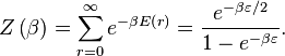 Z\left(\beta\right)=\sum_{r=0}^{\infty} e^{-\beta E\left(r\right)}=\frac{e^{-\beta\varepsilon/2}}{1-e^{-\beta\varepsilon}}.