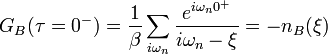 G_B(\tau=0^-)=\frac{1}{\beta}\sum_{i\omega_n}\frac{e^{i\omega_n 0^+}}{i\omega_n-\xi}=-n_B(\xi)