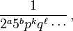 \frac{1}{2^a 5^b p^k q^\ell \cdots}\, ,