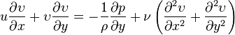  u{\partial \upsilon \over \partial x}+\upsilon{\partial \upsilon \over \partial y}=-{1\over \rho} {\partial p \over \partial y}+{\nu}\left({\partial^2 \upsilon\over \partial x^2}+{\partial^2 \upsilon\over \partial y^2}\right) 