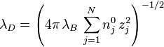  \lambda_D =
\left(4 \pi \, \lambda_B \, \sum_{j = 1}^N n_j^0 \, z_j^2\right)^{-1/2}