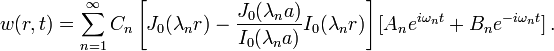 
   w(r,t) = \sum_{n=1}^\infty C_n\left[J_0(\lambda_n r) - \frac{J_0(\lambda_n a)}{I_0(\lambda_n a)}I_0(\lambda_n r)\right]
    [A_n e^{i\omega_n t} + B_n e^{-i\omega_n t}] \,.
