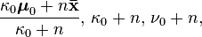 \frac{\kappa_0\boldsymbol\mu_0+n\mathbf{\bar{x}}}{\kappa_0+n} ,\, \kappa_0+n,\, \nu_0+n ,\,