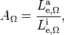 A_\Omega = \frac{L_{\mathrm{e},\Omega}^\mathrm{a}}{L_{\mathrm{e},\Omega}^\mathrm{i}},