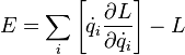  E = \sum_i \left[ \dot q_i \frac{ \partial L}{ \partial \dot q_i} \right] - L 