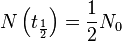 N\left(t_\frac{1}{2}\right) = \frac{1}{2} N_0