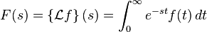 F(s) = \left\{ \mathcal{L} f\right\}(s) = \int_0^\infty e^{-st} f(t) \,dt 