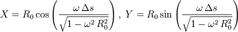 X = R_0 \cos \left( \frac{\omega \, \Delta s}{\sqrt{1-\omega^2 \, R_0^2}} \right), \; Y=R_0 \sin \left( \frac{\omega \, \Delta s}{\sqrt{1-\omega^2 \, R_0^2}}\right)