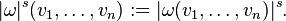 |\omega|^s(v_1,\ldots,v_n) := |\omega(v_1,\ldots,v_n)|^s.