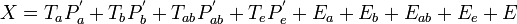 X=T_{a}P_{a}^{'}+T_{b}P_{b}^{'}+T_{ab}P_{ab}^{'}+T_{e}P_{e}^{'}+E_{a}+E_{b}+E_{ab}+E_{e}+E \,