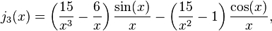 j_3(x)=\left(\frac{15}{x^3} - \frac{6}{x} \right)\frac{\sin(x)}{x} -\left(\frac{15}{x^2} - 1\right) \frac{\cos(x)} {x},