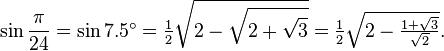 \sin\frac{\pi}{24}=\sin 7.5^\circ=\tfrac{1}{2} \sqrt{2-\sqrt{2+\sqrt3}} = \tfrac{1}{2} \sqrt{2 - \tfrac{1 + \sqrt3}{\sqrt2}} .