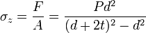  \sigma_z = \dfrac{F}{A} = \dfrac{Pd^2}{(d+2t)^2 - d^2} \ 