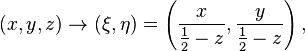 (x,y,z) \rightarrow (\xi, \eta) = \left(\frac{x}{\frac{1}{2} - z}, \frac{y}{\frac{1}{2} - z}\right),