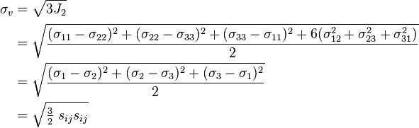 \begin{align}
\sigma_v &= \sqrt{3J_2} \\
 &=  \sqrt{\frac{(\sigma_{11} - \sigma_{22})^2 + (\sigma_{22} - \sigma_{33})^2 + (\sigma_{33} - \sigma_{11})^2 + 6(\sigma_{12}^2 + \sigma_{23}^2 + \sigma_{31}^2)}{2}} \\
&= \sqrt{\frac{(\sigma_1 - \sigma_2)^2 + (\sigma_2 - \sigma_3)^2 + (\sigma_3 - \sigma_1)^2 } {2}} \\
&= \sqrt{\textstyle{\frac{3}{2}}\;s_{ij}s_{ij}}
\end{align}
\,\!