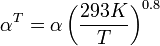 
\alpha^T = \alpha \left( \frac{293 K}{T} \right)^{0.8}
