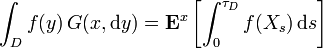 \int_{D} f(y) \, G(x, \mathrm{d} y) = \mathbf{E}^{x} \left[ \int_{0}^{\tau_{D}} f(X_{s}) \, \mathrm{d} s \right]