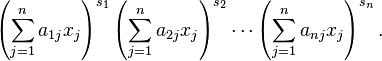 \left ( \sum_{j=1}^n a_{1j} x_j \right )^{s_1} \left ( \sum_{j=1}^n a_{2j} x_j \right )^{s_2} \cdots \left ( \sum_{j=1}^n a_{nj} x_j \right )^{s_n}.