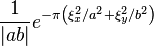 \displaystyle \frac{1}{|ab|} e^{-\pi\left(\xi_x^2/a^2 + \xi_y^2/b^2\right)}