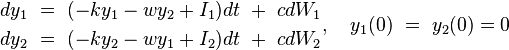 \begin{align}dy_{\text{1}}\ =\ (-ky_{\text{1}}-wy_{\text{2}}+I_{\text{1}})dt\ +\ cdW_{\text{1}}\\
dy_{\text{2}}\ =\ (-ky_{\text{2}}-wy_{\text{1}}+I_{\text{2}})dt\ +\ cdW_{\text{2}}\end{align},\quad y_{\text{1}}(0)\ =\ y_{\text{2}}(0) = 0